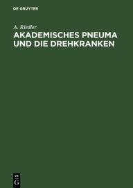 Title: Akademisches Pneuma und die Drehkranken, Author: A. Riedler
