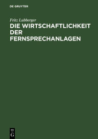 Title: Die Wirtschaftlichkeit der Fernsprechanlagen, Author: Fritz Lubberger