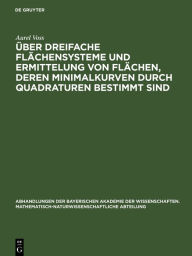 Title: Über dreifache Flächensysteme und Ermittelung von Flächen, deren Minimalkurven durch Quadraturen bestimmt sind, Author: Aurel Voss