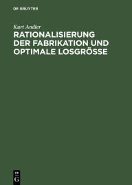 Title: Rationalisierung der Fabrikation und optimale Losgrï¿½ï¿½e, Author: Kurt Andler