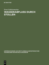Title: Wasserabfluss Durch Stollen: Untersuchungen Aus Dem Flussbaulaboratorium Der Technischen Hochschule Zu Karlsruhe, Author: Ernst Schleiermacher