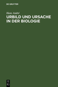 Title: Urbild und Ursache in der Biologie / Edition 1, Author: Hans Andr