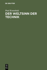Title: Der Weltsinn der Technik: Als Schl ssel zu ihrer Kulturbedeutung / Edition 1, Author: Paul Krannhals