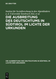 Title: Ausbreitung des Deutschtums im Gebiete von Bozen und Meran, Teil 2: Urkundenbeilagen und Nachträge, Author: Institut Fïr Sozialforschung in Den Alpenlïndern a D Universitït Innsbruck