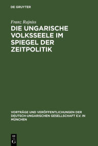 Title: Die ungarische Volksseele im Spiegel der Zeitpolitik, Author: Franz Rajniss