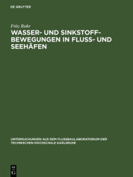 Title: Wasser- und Sinkstoff-Bewegungen in Fluss- und Seehäfen, Author: Fritz Rohr