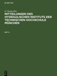 Title: Mitteilungen des Hydraulischen Instituts der Technischen Hochschule München: Heft 6, Author: D. Thoma