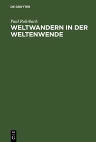 Title: Weltwandern in der Weltenwende, Author: Paul Rohrbach