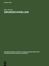 Title: Grundschwellen: Eine Maßnahme gegen Wasserspiegel- und Sohlensenkungen, Author: Hans Straub