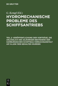 Title: Veröffentlichung der Vorträge, die anläßlich des 25jährigen Bestehens der Hamburgischen Schiffbau-Versuchsanstalt am 14.Juni 1939 gehalten wurden, Author: G. Kempf