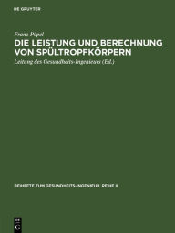 Title: Die Leistung und Berechnung von Spültropfkörpern / Edition 1, Author: Franz Pöpel