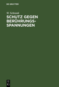 Title: Schutz gegen Berührungsspannungen: Schutzmaßnahmen gegen elektrische Unfälle durch Berührungsspannungen in Niederspannungsanlagen / Edition 1, Author: W. Schrank
