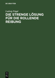 Title: Die strenge L sung f r die rollende Reibung / Edition 1, Author: Ludwig F ppl
