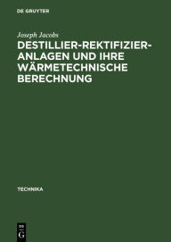 Title: Destillier-Rektifizier-Anlagen und ihre w rmetechnische Berechnung / Edition 1, Author: Joseph Jacobs