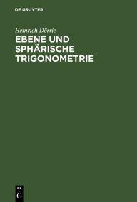 Title: Ebene und sph rische Trigonometrie / Edition 1, Author: Heinrich D rrie