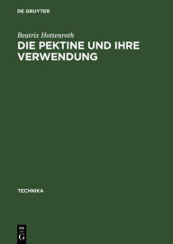 Title: Die Pektine und ihre Verwendung / Edition 1, Author: Beatrix Hottenroth