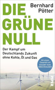 Title: Die Grüne Null: Der Kampf um Deutschlands Zukunft ohne Kohle, Öl und Gas, Author: Bernhard Pötter