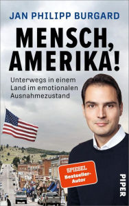 Title: Mensch, Amerika!: Unterwegs in einem Land im emotionalen Ausnahmezustand, Author: Jan Philipp Burgard
