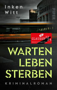 Title: Warten. Leben. Sterben: Kriminalroman, Author: Inken Witt