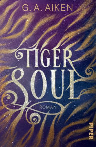 Title: Tiger Soul: Roman, Author: G. A. Aiken