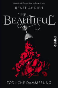 Title: The Beautiful: Tödliche Dämmerung, Author: Renée Ahdieh