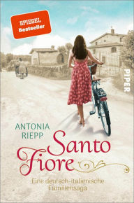 Title: Santo Fiore: Eine deutsch-italienische Familiensaga, Author: Antonia Riepp