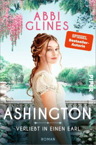 Title: Ashington - Verliebt in einen Earl: Roman, Author: Abbi Glines
