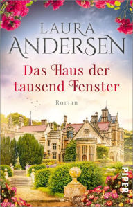 Title: Das Haus der tausend Fenster: Roman Atmosphärischer Familiengeheimnisroman über ein altes Herrenhaus und seine düstere Vergangenheit, Author: Laura Andersen