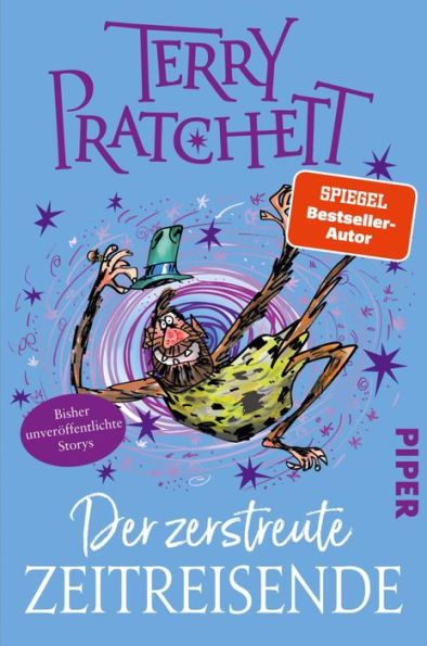 Der zerstreute Zeitreisende: Storys 17 bisher unveröffentlichte, liebevoll illustrierte Kurzgeschichten vom Großmeister der Funny Fantasy