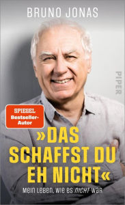 Title: »Das schaffst du eh nicht«: Mein Leben, wie es nicht war, Author: Bruno Jonas