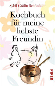 Title: Kochbuch für meine liebste Freundin, Author: Sybil Gräfin Schönfeldt