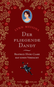 Title: Der fliegende Dandy: Beatrice Hyde-Clare hat einen Verdacht, Author: Lynn Messina