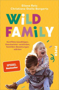 Title: Wild Family: Konflikte bewältigen, Geschwister verbünden, familiäre Beziehungen stärken, Author: Eliane Retz