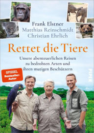 Title: Rettet die Tiere: Unsere abenteuerlichen Reisen zu bedrohten Arten und ihren mutigen Beschützern, Author: Frank Elstner