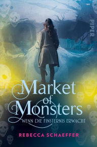 Title: Market of Monsters: Wenn die Finsternis erwacht, Author: Rebecca Schaeffer