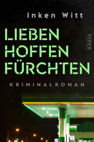 Title: Lieben. Hoffen. Fürchten: Kriminalroman, Author: Inken Witt