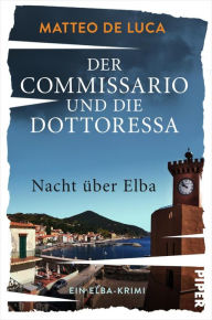 Title: Der Commissario und die Dottoressa - Nacht über Elba: Ein Elba-Krimi, Author: Matteo De Luca