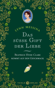 Title: Das süße Gift der Liebe: Beatrice Hyde-Clare kommt auf den Geschmack, Author: Lynn Messina