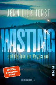 Title: Wisting und die Tote am Wegesrand: Kriminalroman, Author: Jørn Lier Horst