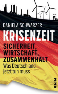 Title: Krisenzeit: Sicherheit, Wirtschaft, Zusammenhalt - Was Deutschland jetzt tun muss, Author: Daniela Schwarzer