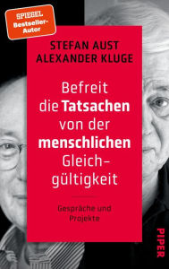 Title: Befreit die Tatsachen von der menschlichen Gleichgültigkeit: Gespräche und Projekte, Author: Stefan Aust