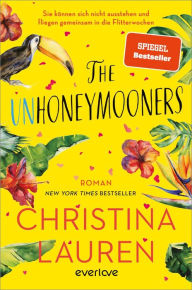 Title: The Unhoneymooners - Sie können sich nicht ausstehen und fliegen gemeinsam in die Flitterwochen: Roman, Author: Christina Lauren