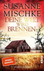 Title: Deine Welt wird brennen: Kriminalroman, Author: Susanne Mischke