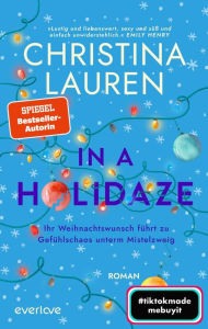 Title: In a Holidaze - Ihr Weihnachtswunsch führt zu Gefühlschaos unterm Mistelzweig: Roman, Author: Christina Lauren