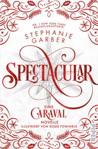 Title: Spectacular: Eine Caraval-Novelle, Author: Stephanie Garber