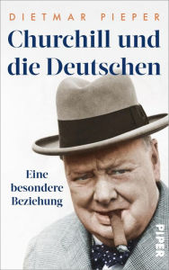 Title: Churchill und die Deutschen: Eine besondere Beziehung, Author: Dietmar Pieper