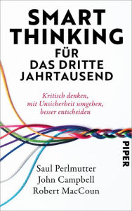 Title: Smart Thinking für das dritte Jahrtausend: Kritisch denken, mit Unsicherheit umgehen, besser entscheiden, Author: Saul Perlmutter