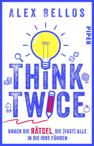Title: Think Twice: Knack die Rätsel, die (fast) alle in die Irre führen Für alle Murdle-Fans, Author: Alex Bellos