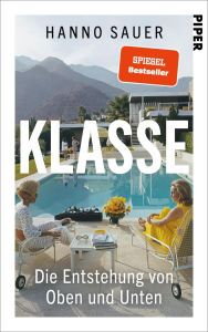 Title: Klasse: Die Entstehung von Oben und Unten Status, Klasse, Prestige: faszinierende Einblicke in unsere Gesellschaft, Author: Hanno Sauer