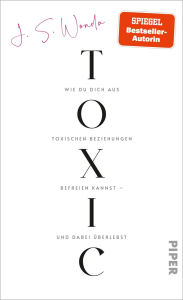 Title: Toxic: Wie du dich aus toxischen Beziehungen befreien kannst - und dabei überlebst Von der Autorin der Bestsellerreihe »Very Bad Kings«, Author: Jane S. Wonda